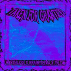 TAKEN FOR GRANTED /W RRA1NYD4Y$$ X FVLCXN