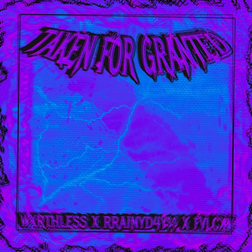 TAKEN FOR GRANTED /W RRA1NYD4Y$$ X FVLCXN