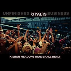 Unfinished Gyalis Business (Kieran Meadows Dancehall Refix) ft. Capella Grey & Mr. Vegas
