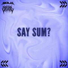 DEVOL X SOLO - SAY SUM [FREE DOWNLOAD]