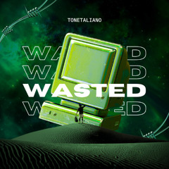 WASTED - TONETALIANO