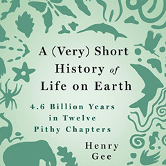 [Get] EPUB 🗃️ A (Very) Short History of Life on Earth: 4.6 Billion Years in 12 Pithy