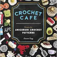 [ACCESS] KINDLE 📦 Crochet Cafe: Recipes for Amigurumi Crochet Patterns by Lauren Esp