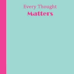 read pdf Journal: Every Thought Matters (Aqua and Pink) 6x9 - DOT JOURNAL - Jour