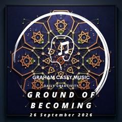 26 Sep 26 Ground of Becoming