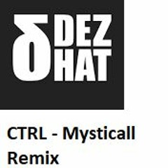 DEZHAT - CTRL - Mysticall Remix