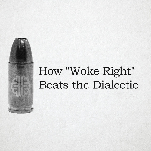 How "Woke Right" Beats the Dialectic