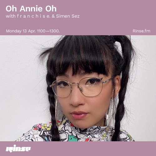 Oh Annie Oh with f r a n c h i s e. & Simen Sez - 13 April 2020