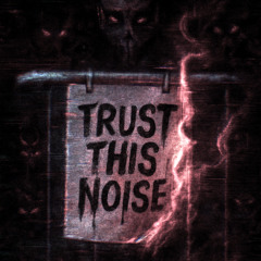 TRUST THIS NOISE