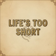 Life's Too Short