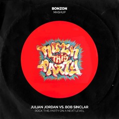 Julian Jordan Vs. Bob Sinclar - Rock This Party On A Next Level (BONZON Mashup)