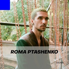 Signal 041: Roma Ptashenko