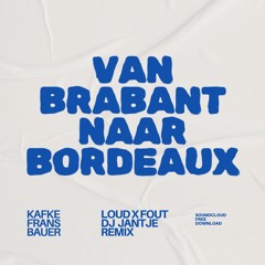 Van Brabant Naar Bordeaux (Loud x Fout & DJ Jantje Remix)