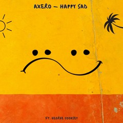 Axero - Happy Sad (ft. George Cooksey)