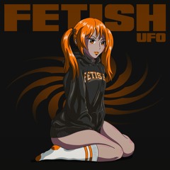 FETISH - UFO