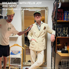 Breakfast with Felix Joy & Minsy - 09 May 2025