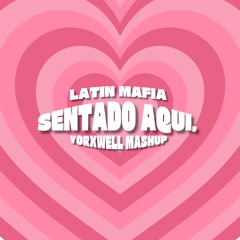Sentado aqui, (YorXwell Mashup)
