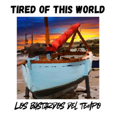 Tired of This World