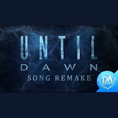 UNTIL DAWN SONG (REMAKE)  (DAGames)