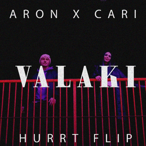 ARON X CARI - VALAKI (HURRT FLIP)