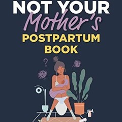 =@ Not Your Mother�s Postpartum Book, Normalizing Post-Baby Mental Health Struggles, Navigating