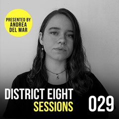 029 - District Eight Sessions (Andrea Del Mar Guest Mix)