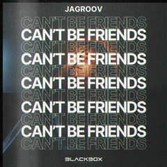 Jagroov - Can't Be Friends
