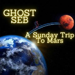 Ghost Seb - A Sunday Trip To Mars