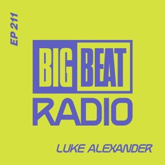 Big Beat Radio: EP #211 - Luke Alexander (Dancing In A Robe Mix)