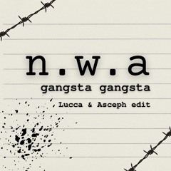 Gangsta Gangsta (Lucca & Asceph edit)