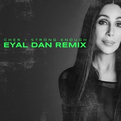 Cher - Strong Enough (Eyal Dan Remix)