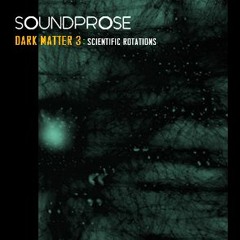 SOUNDPR0SE - Dark Matter 3: Scientific Rotations