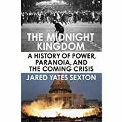 (Read PDF) The Midnight Kingdom: A History of Power, Paranoia, and the Coming Crisis