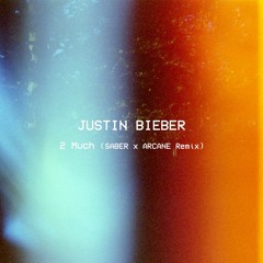 Justin Bieber - 2 Much (SABER X ARCANE Remix) [FULL DOWNLOAD VVV]