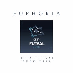 Euphoria (UEFA FUTSAL EURO22 GOALTUNE)