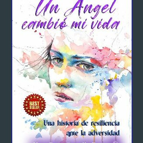 {DOWNLOAD} 💖 UN ÁNGEL CAMBIÓ MI VIDA: UN A HISTORIA DE RESILIENCIA ANTE LA ADVERSIDAD (Spanish Edi