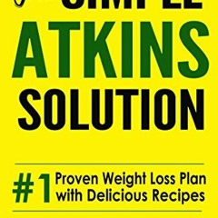 READ EBOOK 📙 Atkins: The Simple Atkins Solution: #1 Proven Weight Loss Plan With Del