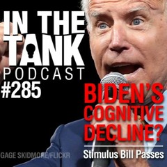 285. Biden’s Cognitive Decline? Stimulus Bill Passes
