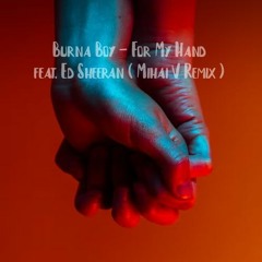 Burna Boy - For My Hand Feat. Ed Sheeran (Mihai V Remix)