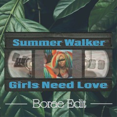 Girls Need Love (Borae Edit)