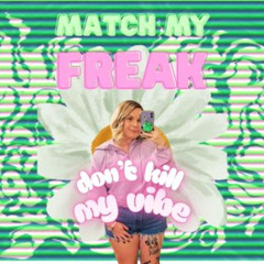 Match My Freak (don't kill my vibe)