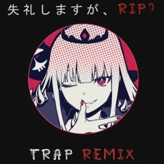 Mori Calliope - (TRAP REMIX) Excuse My Rudeness, But Could You Please RIP?