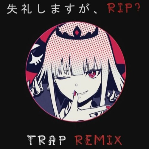 Mori Calliope - (TRAP REMIX) Excuse My Rudeness, But Could You Please RIP?