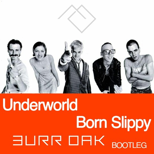 Underworld - Born Slippy (Burr Oak Bootleg) FREE DOWNLOAD