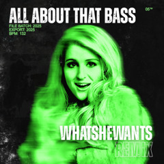 Meghan Trainor - All About That Bass (WhatSheWants Remix) [FREE DOWNLOAD]