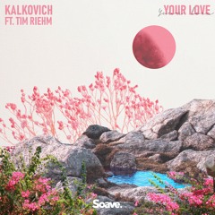 Kalkovich - Your Love (ft. Tim Riehm)