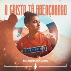 MC Mutchatcha - O Cristo Tá Abençoando (música Oficial)