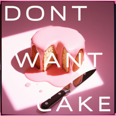 Don't Want Cake