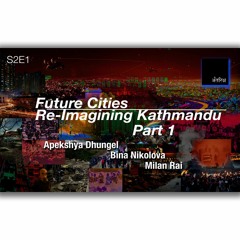 Future Cities Re-Imagining Kathmandu Part 1