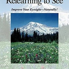 PDF BOOK DOWNLOAD Relearning to See: Improve Your Eyesight Naturally! android